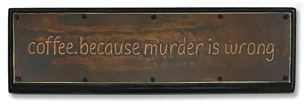 coffee murder is wrong_12x3_S.jpg