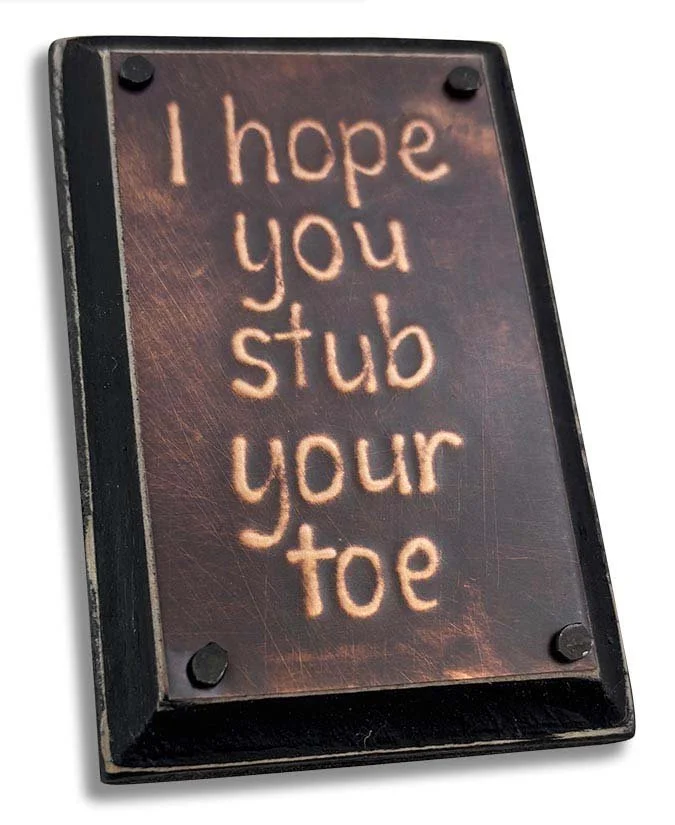 hope you stub your toe_2x3_ang1_S.jpg