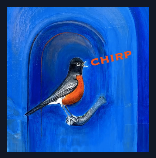 A painted bird with a blue background, perched on a branch, vocalizing with the word 'CHIRP' in red next to its beak.
