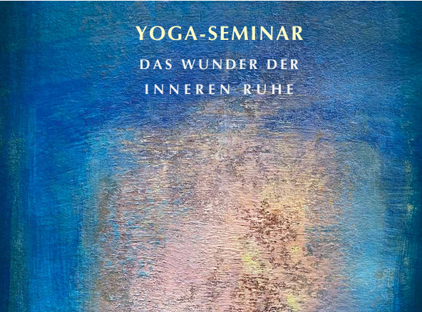 Yoga-Seminar: Das Wunder der inneren Ruhe