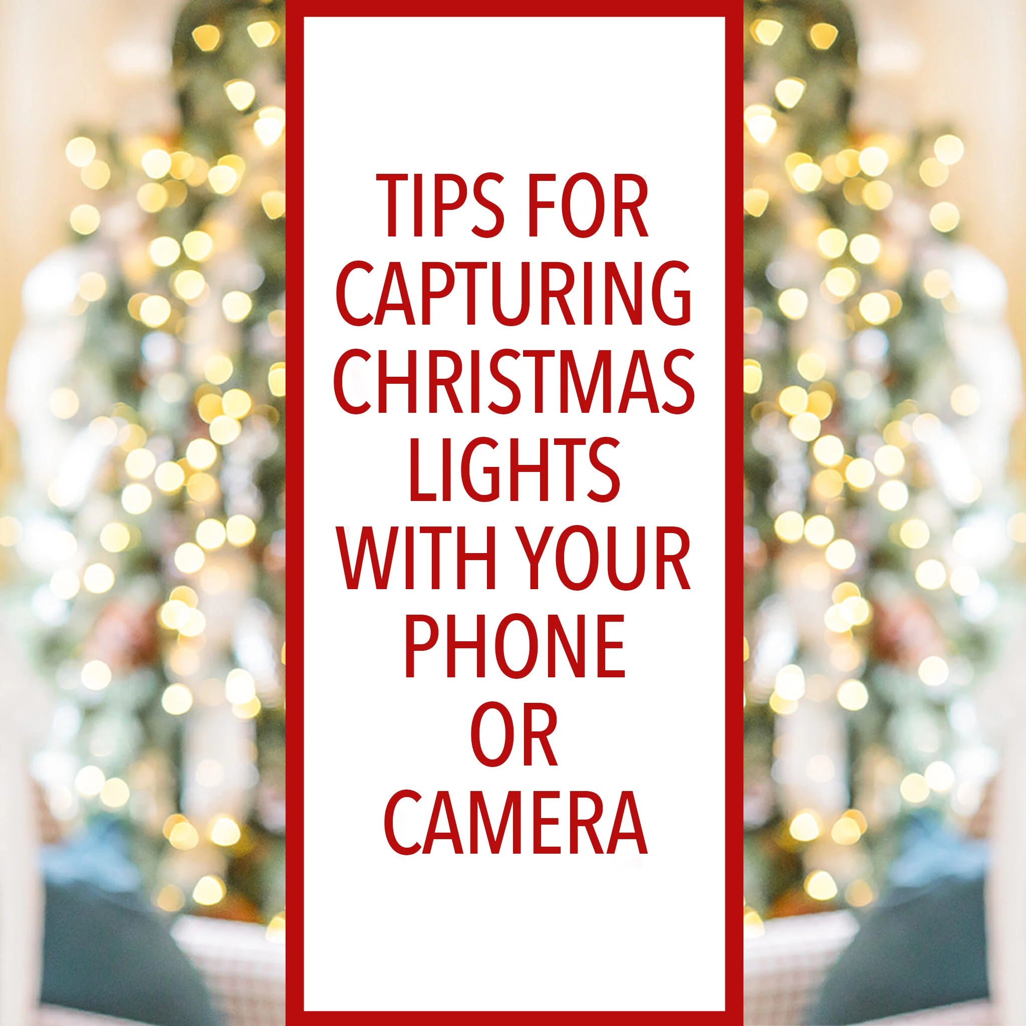 Tips For Capturing Christmas Lights With Your Phone or Camera