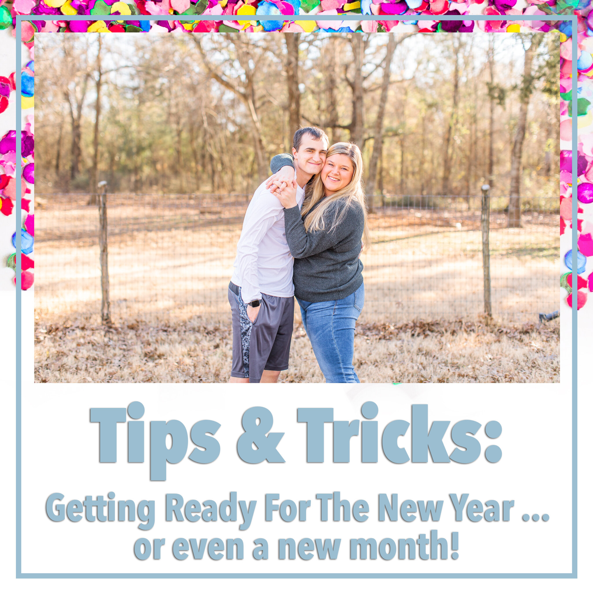 Tips &amp; Tricks: Getting Ready For A New Year … or even a new month!