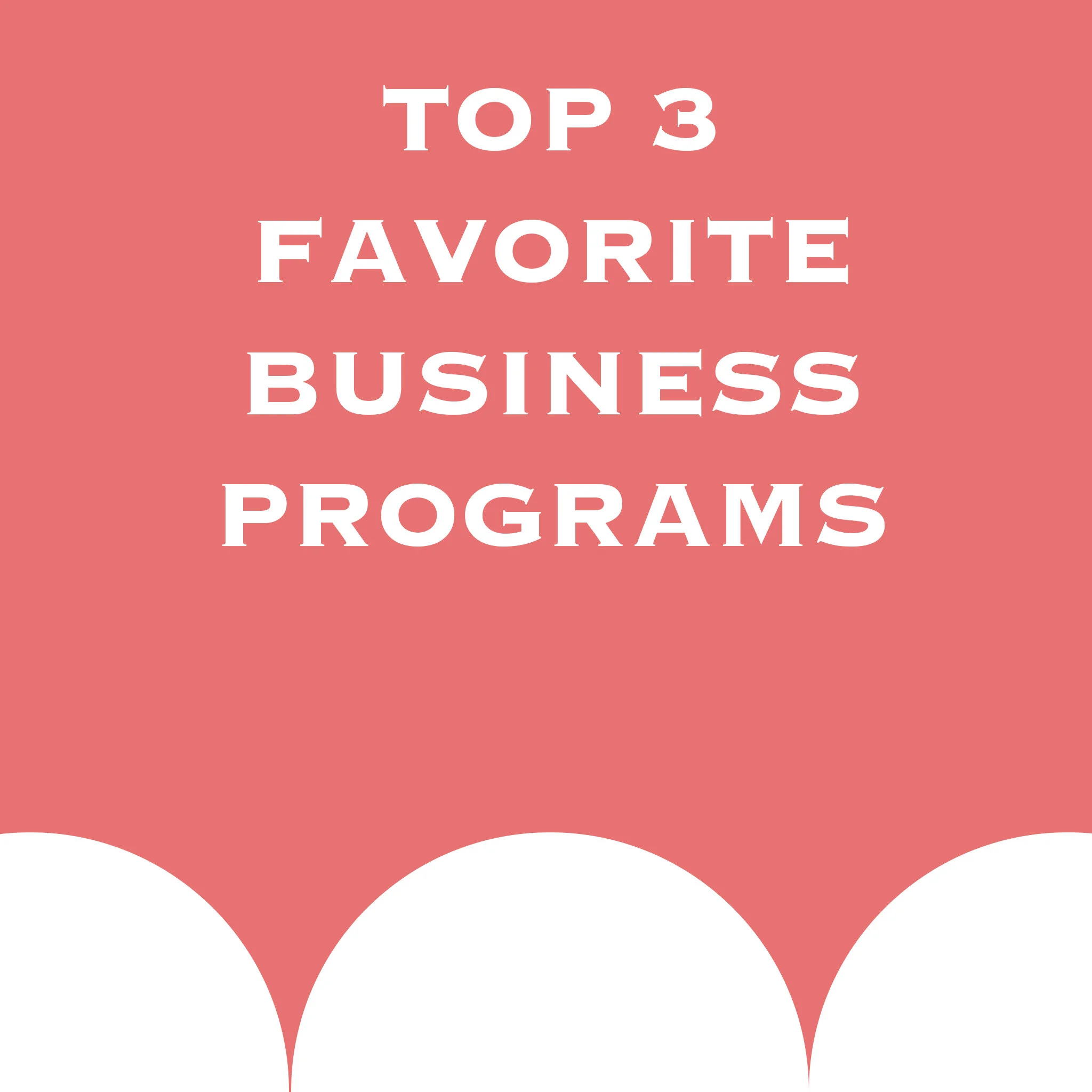 TOP 3 FAVORITE BUSINESS PROGRAMS