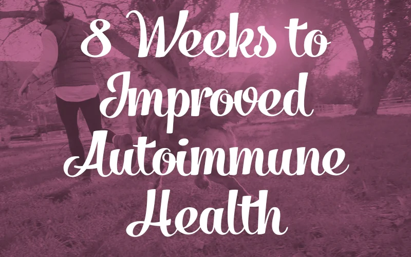 8 Weeks to Improved Autoimmune Health