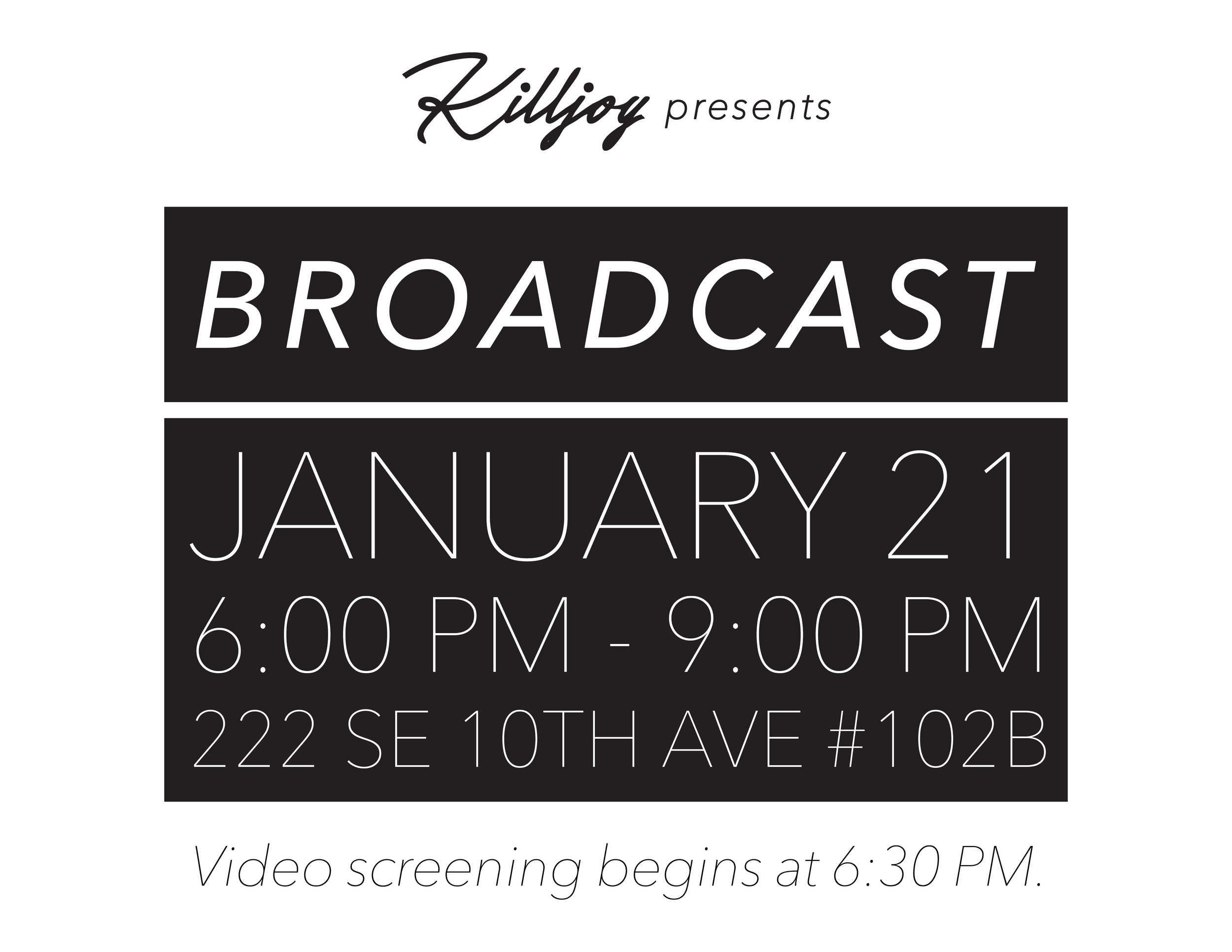 Killjoy Collective is proud to present B R O A D C A S T works from women video artists in Portland, OR and beyond. Video screening begins at 6:30 PM with a brief intermission. B R O A D C A S T highlights the creativity, insight, and expertise of makers working within the medium of video. Works selected by Jodie Cavalier and BriAnna Rosen. Killjoy Collective promotes the National Women's March on Washington, D.C. and our local Women's March on Washington: Portland. "We stand together in solidarity with our partners and children for the protection of our rights, our safety, our health, and our families recognizing that our vibrant and diverse communities are the strength of our country," National Organizers Wo men’s March on Washington. For more information regarding Portland's march, please visit: http://bit.ly/faqwmwpdx -------------------------- -------------------------- -------------------------- ------------ - ------ Women's March Mission https://www.womensmarch.com/mission/ The rhetoric of the past election cycle has insulted, demonized, and threatened many of us - immigrants of all statuses, Muslims and those of diverse religious faiths, people who identify as LGBTQIA, Native people, Black and Brown people, people with disabilities, survivors of sexual assault - and our communities are hurting and scared. We are confronted with the question of how to move forward in the face of national and international concern and fear. In the spirit of democracy and honoring the champions of human rights, dignity, and justice who have come before us, we join in diversity to show our presence in numbers too great to ignore. The Women’s March on Washington will send a bold message to our new government on their first day in office, and to the world that women's rights are human rights. We stand together, recognizing that defending the most marginalized among us is defending all of us. We support the advocacy and resistance movements that reflect our multiple and intersecting identities. We call on all defenders of human rights to join us. This march is the first step towards unifying our communities, grounded in new relationships, to create change from the grassroots level up. We will not rest until women have parity and equity at all levels of leadership in society. We work peacefully while recognizing there is no true peace without justice and equity for all. HEAR OUR VOICE.
