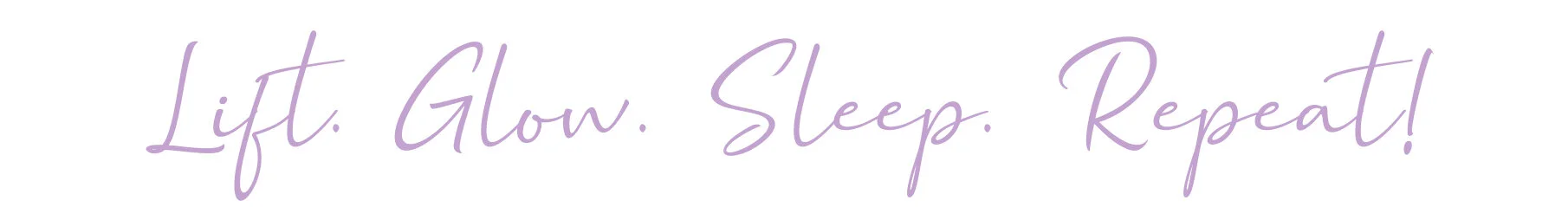 lift glow sleep repeat.jpg