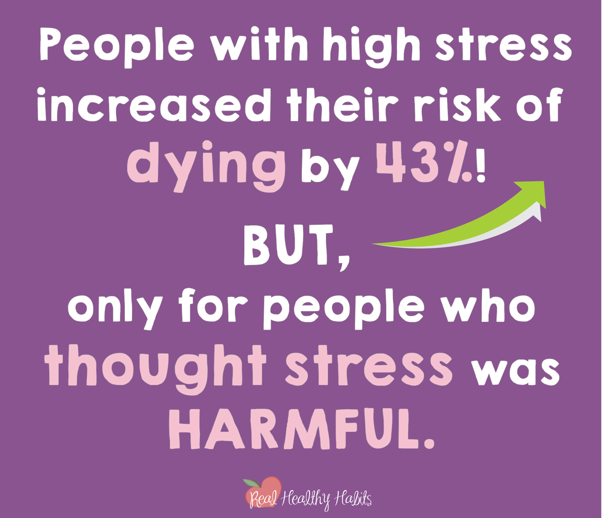 Stress can be helpful or harmful—you choose which one. People who believe stress is harmful are at increased risk of dying, but only if they believe stress is harmful. You can believe it’s helpful too. | How to Make Stress Your Superpower: Stress Paradox #2 | www.realhealthyhabits.com