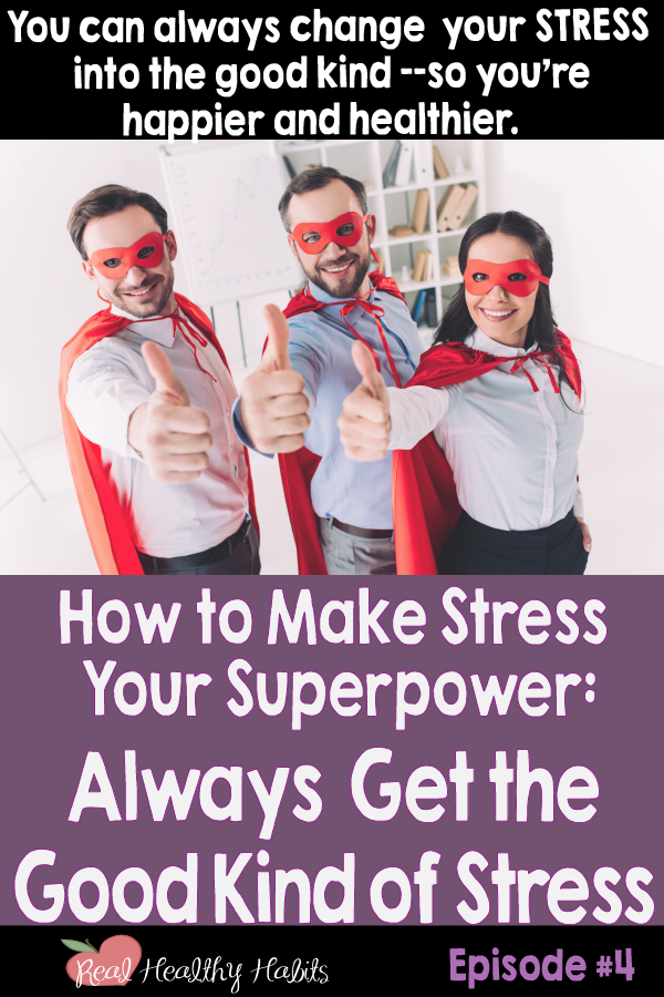 You can always change your stress into the good kind of stress, so you’re happier and healthier. | How to Make Stress Your Superpower: Always Get the Good Kind of Stress | www.realhealthyhabits.com