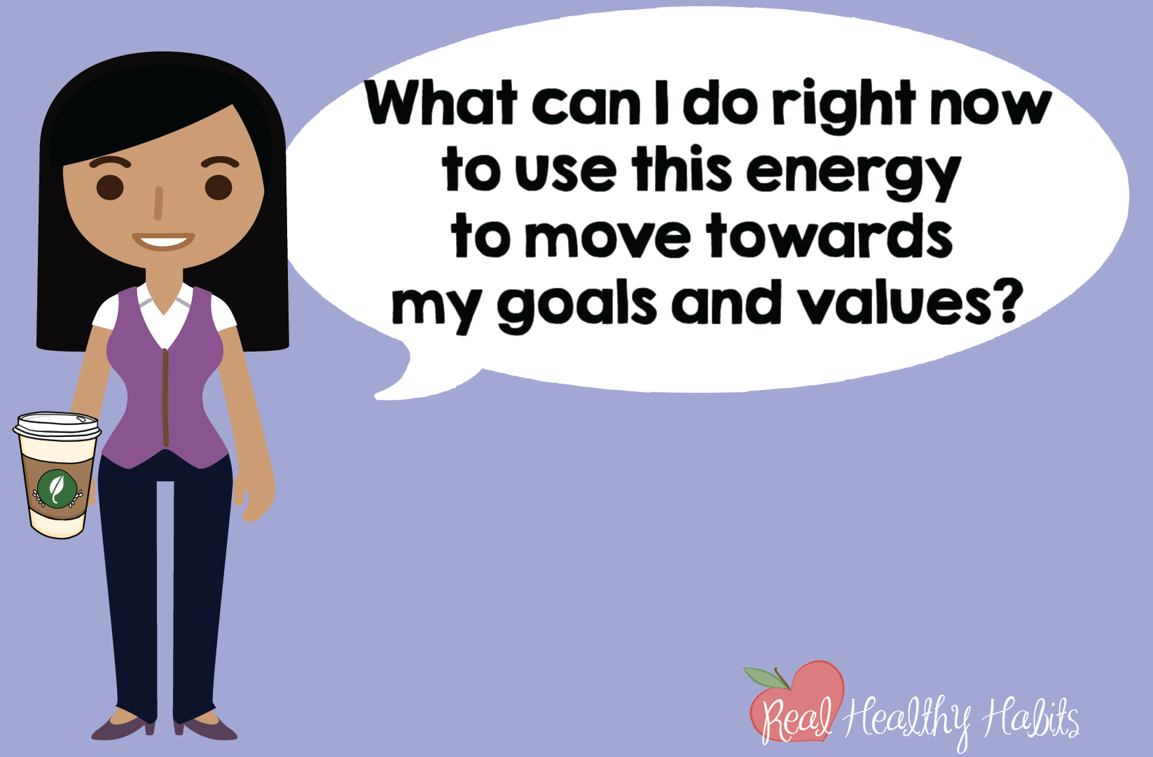 Step 3 of the Quick Stress Action Plan—What Can I do right now to use this energy to move towards my goals and values? | How to Make Stress Your Superpower: Transform Your Stress with This Easy One Minute Habit | www.realhealthyhabits.com