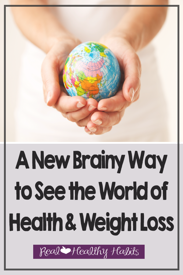 When you work with your brain, health and weight loss actually makes sense | A New Brainy Way to See the World of Health and Weight Loss | Real Healthy Habits | www.realhealthyhabits.com
