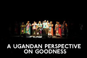 A Ugandan Persepective on Goodness.jpg