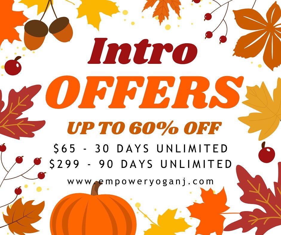 🍁 Fall into your practice! 🍂
Our Intro Offers are here &mdash; up to 60% off unlimited yoga for new students. Start your journey today and feel stronger, calmer, and more grounded this season.
✨ $65 for 30 days unlimited
✨ $299 for 90 days unlimite