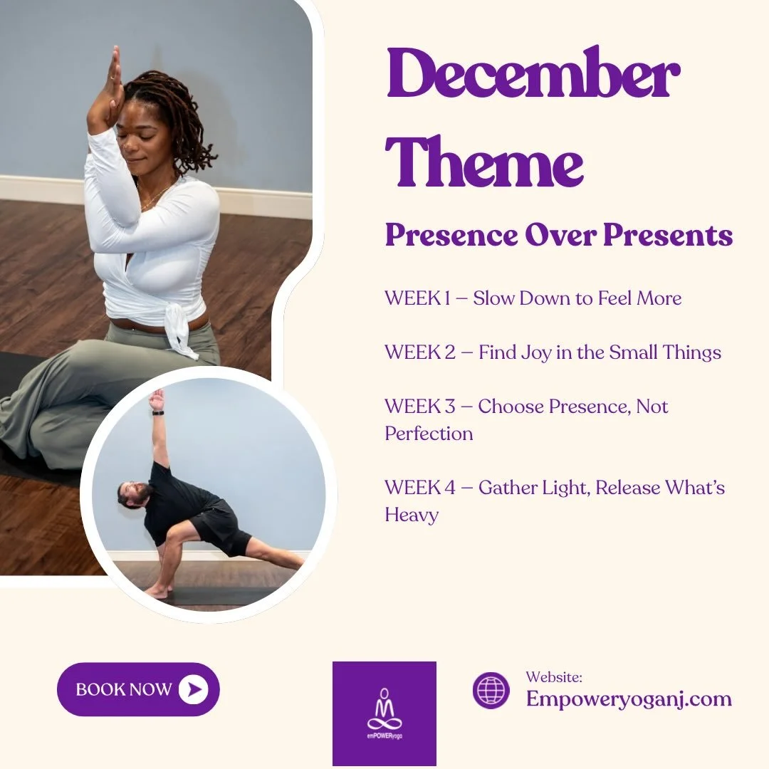 December&rsquo;s theme is Presence Over Presents &mdash; an invitation to slow down, tune in, and savor what truly matters this season. Each week we&rsquo;ll explore a new intention to help you reconnect with yourself, your breath, and the moments in