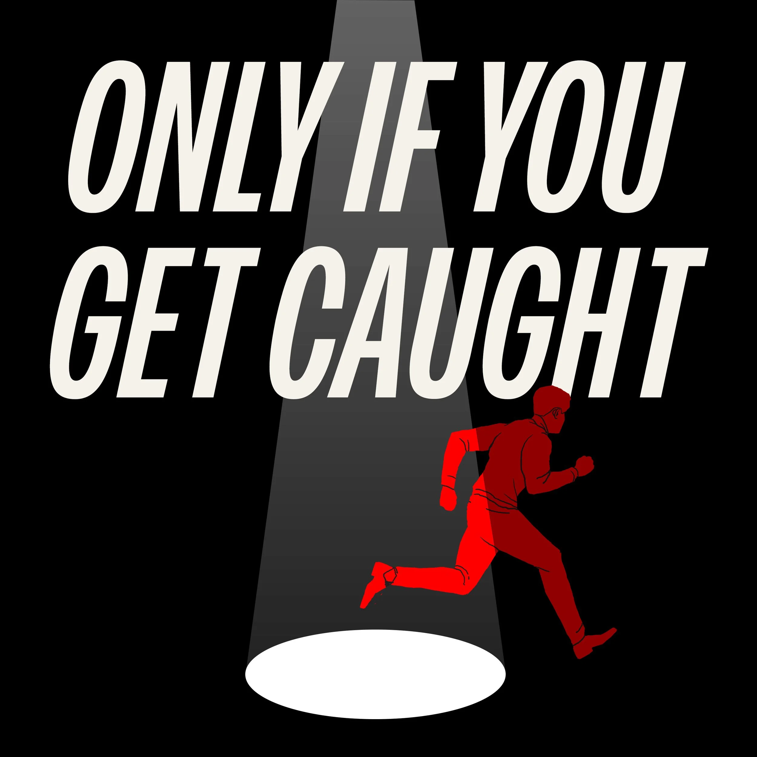Only If You Get Caught