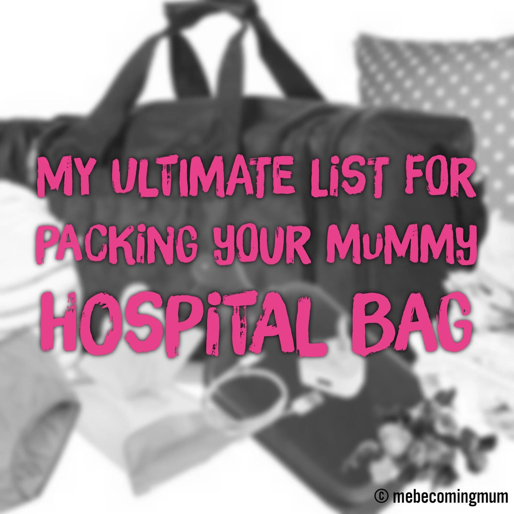 2016 Mummy Hospital Bag | The Ultimate List | Me Becoming Mum