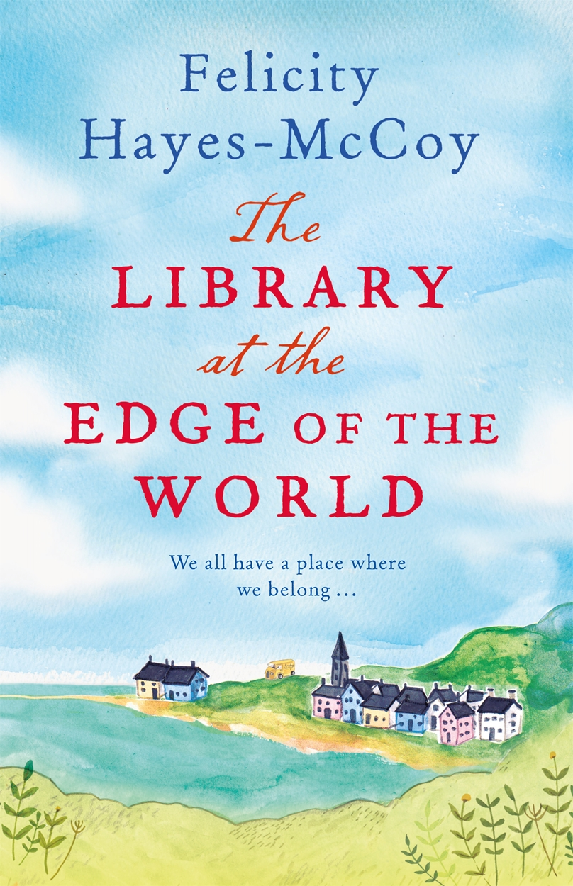 The Library at the Edge of the World
by Felicity Hayes-McCoy
Hachette Books (Ireland)
