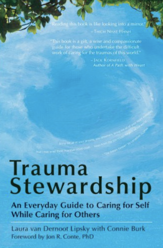 Trauma Stewardship: An Everyday Guide to Caring for Self While Caring for Others