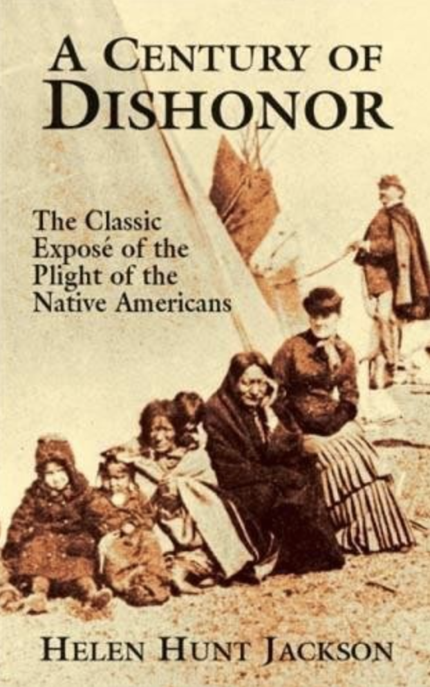 A Century of Dishonor: The Classic Exposé of the Plight of the Native Americans