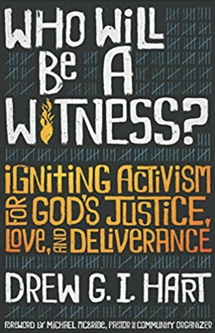 Who Will Be a Witness: Igniting Activism for God's Justice, Love, &amp; Deliverance