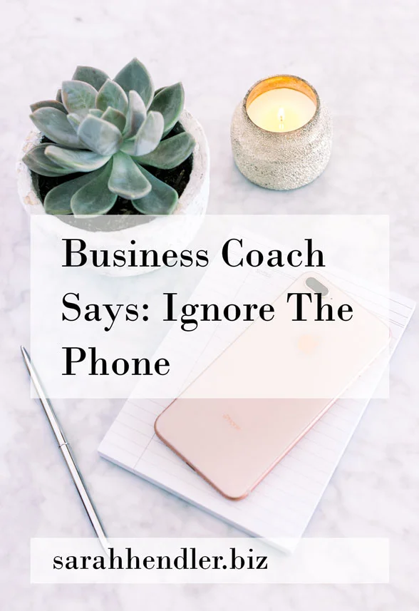 Business Coach Says: Ignore The Phone