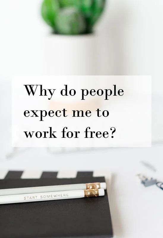 Why-do-people-expect-me-to-work-for-free.jpg