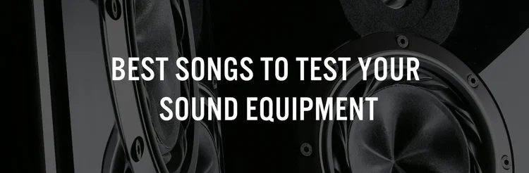Best Songs to Test Your Sound Equipment