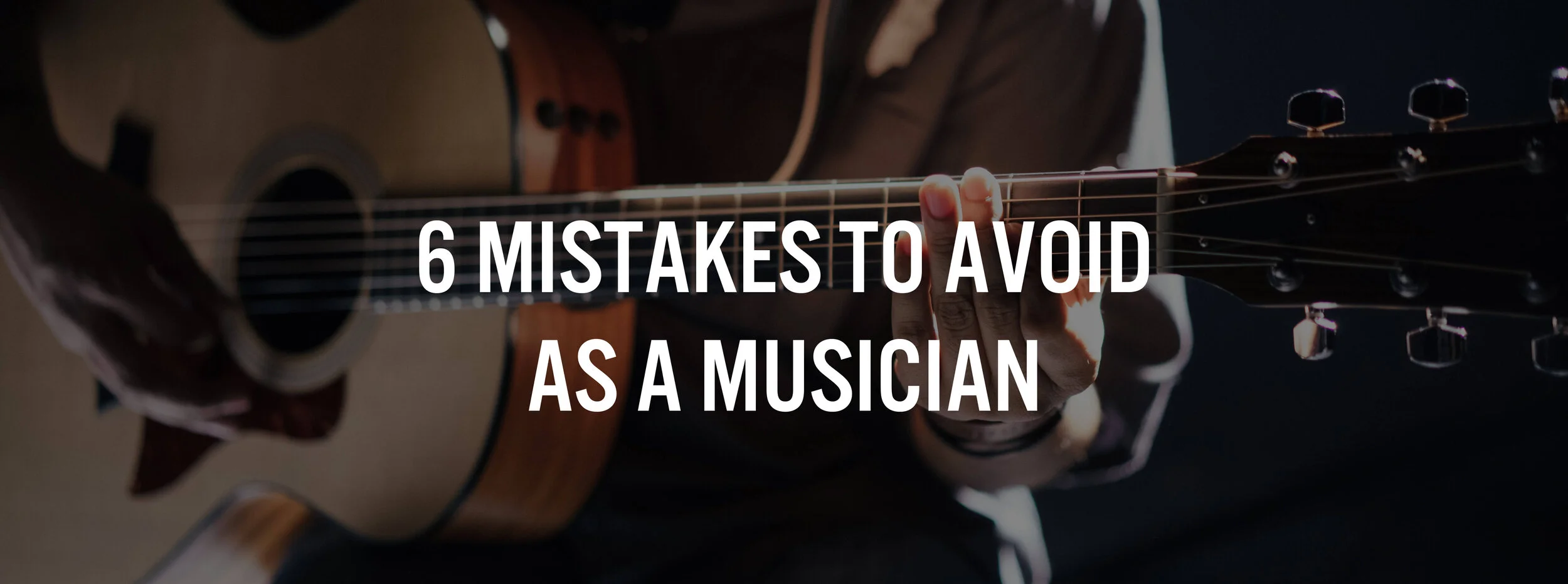 6 Mistakes to Avoid as a Musician