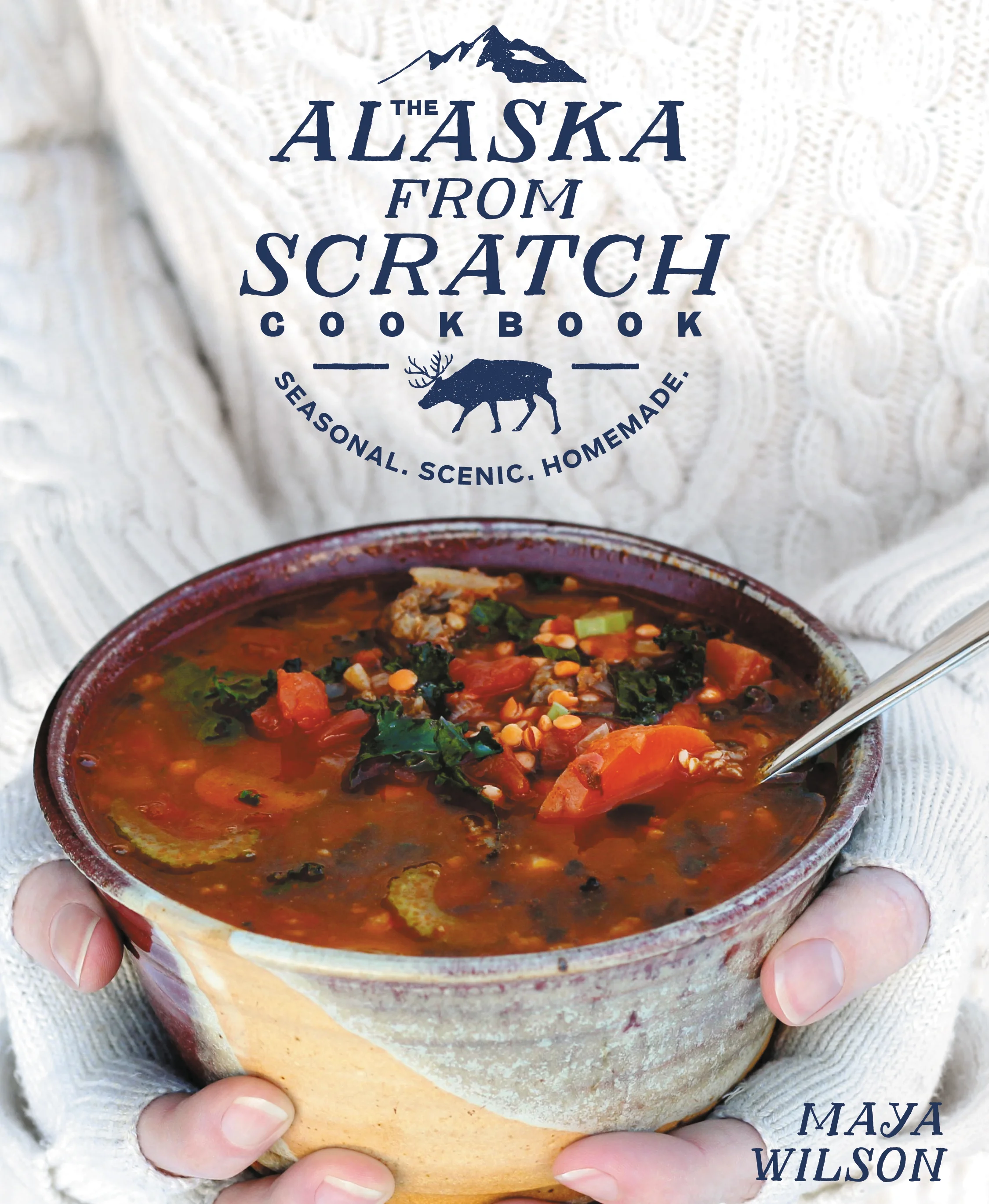 The Alaska From Scratch Cookbook | Maya Wilson