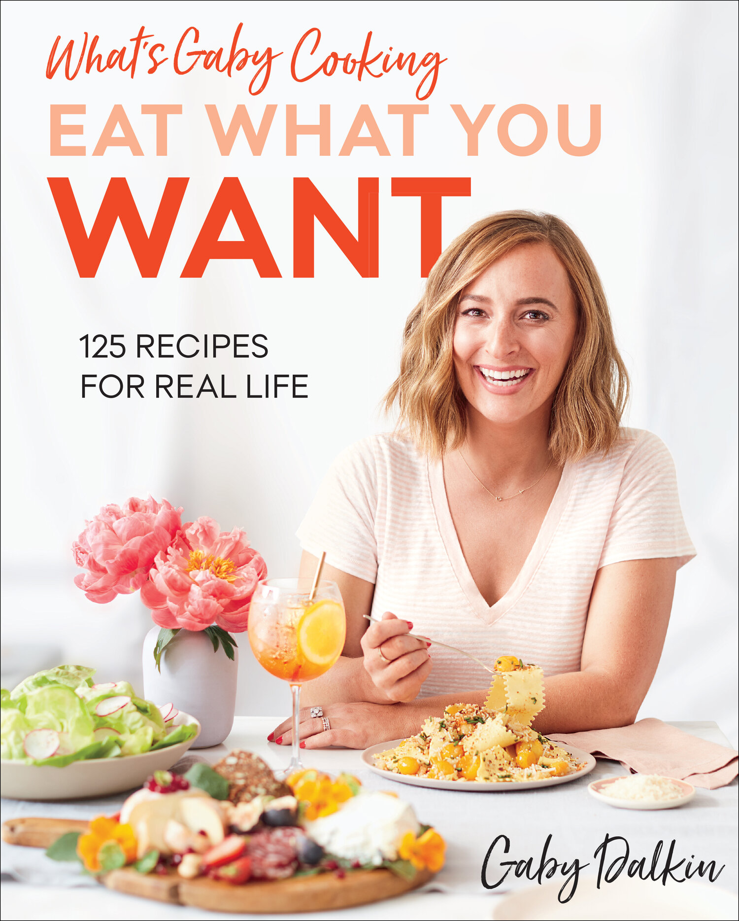 What’s Gaby Cooking: Eat What You Want | Gaby Dalkin