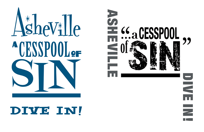 T-shirt designs in response to a senator's remarks that liberal Asheville was a cesspool of sin. Got press on NPR. It is still a best seller.