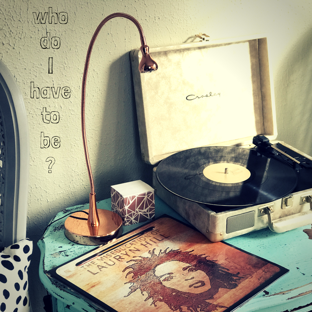 Who Do I Have to Be?