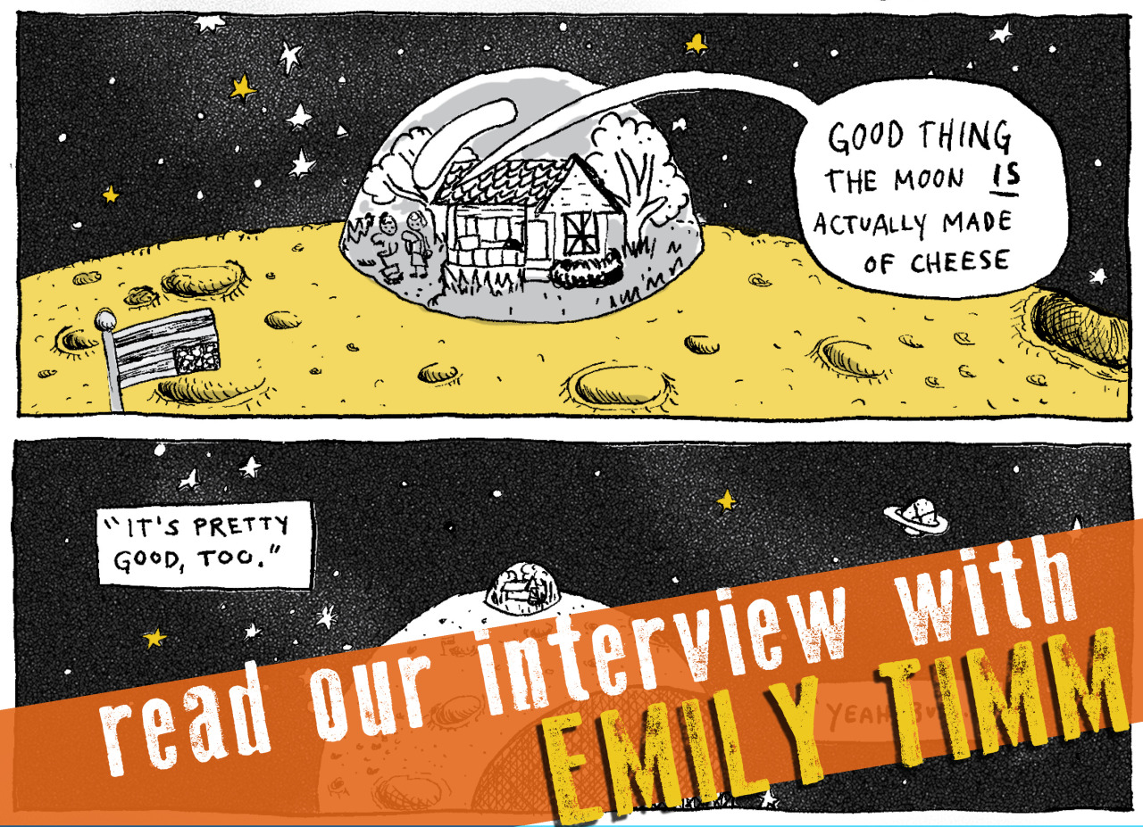 SILVER SPROCKET Interview with Emily Timm Of all the contributions to As You Were: Living Situations , Emily Timm ’s stands out as one of the quirkiest, most straight-up fun ones; if you haven’t yet read it, let’s just say it involves a punk house on the moon and leave it at that. We spoke with Timm, who is busy juggling playing in bands, making art, working part time, volunteering, and so much more to find out how she stays motivated, why she’s interested in Florida, and what we can expect from her in 2016. Keep reading to find out. Interview by Natalye for Silver Sprocket Tell us about yourself. The good stuff: I live in Bloomington, Indiana, where rent is cheap and I can work part time and still have hours in the week left for what I love—that is, whatever creative project I’m currently working on. Recent past projects include finishing the first chapter of The Count of Florida , recording some new Ghost Mice songs, block printing Yule cards, painting murals on the walls of the new (kind of secret!) DIY venue in town… oh, and I sang in an X cover band on Halloween, which was super fun! I also volunteer at the Midwest Pages to Prisoners Project and organize bi-monthly drawing clubs. If I’m not doing any of that stuff, I’m probably playing guitar in my room or cooking yummy vegan food with my partner, Nick. How did you get involved in AYW ? The first time I was handed a copy of AYW I drank it in, finished it, started hastily googling artists from it that I liked, and searching for the next release! AYW is everything I’m looking for in a small-format comic—it was contemporary, it was punk, it had a bunch of different contributors, and it was packaged beautifully. So as you can imagine, when my friend Rick V. , who is a past and current contributor, asked if I wanted to be a part of it, I jumped at the chance! How did you first get into drawing / comics / art? A few years ago, I started making comics because they struck me as a type of art/expression that is possibly the most approachable. I’m driven by some unknown force within me to make art, but to make isn’t enough. It’s vital that I connect with people, that I reach out and communicate, or else I might as well live in a studio apartment on the moon! What is your process like? Oftentimes it’s the loose doodles and the heartfelt scribbles that turn into something bigger—if something strikes me, I’ll write it in my journal. Then I’ll look back on it later and edit it (or not) and turn in into a more finished product. On your website, you talk about how self-motivation is a struggle for you as an artist. How did you learn to motivate yourself? Deadlines really get me motivated. Short-term ones are good too—for example, set a goal/intention for the day when you wake up and try to meet it. I read a book recently called “Daily Rituals” that describes the routines of a slew of different artists, philosophers, writers, etc. It highlighted to me the benefit of having a morning ritual—something you do that tells your body you’re about to get to work. For me, I wake up, eat breakfast, get dressed, and make a cup of tea. This tells my body I’m ready. I’ve read that you should never sit down at the drawing table in your pajamas—that you should “dress for work,” even if it’s just you and your cat at home. The book also made it clear that most of the people in it only got 2-4 hours of real work done per day. Make your goals achievable, have a daily routine, and make sure you give yourself time to work—even if it means skipping a show or another social event. Lately I’ve been trying something new, where I plan my leisure time and not my work time—for example, I’d give myself 20 minutes to go online, check my email and Facebook, or sit down and eat lunch and watch an episode of something. Then all of my unplanned time is for getting work done. Routines help immensely because they set you up for success. When I’m feeling stuck, or feeling unhappy with something, I remind myself that I make things because it’s what brings me joy; it’s what feels important. That reminder is enough to knock me back onto the right track. On the flipside, sometimes being an artist can be all-encompassing, especially when you’re in the thick of an idea or project. Do you have ways of making yourself take a break from your work or enforcing some sort of self care routine? I’m still really bad at getting up and taking breaks—a tip for this that I’ve yet to try is clearing off your desk, and putting your water/coffee/snack/phone/whatever far enough away that you have to get up to reach it. That way, you’re forcing yourself to take a mini-break. What is The Count of Florida ? Over the past few years that I’ve been in Ghost Mice, I think we’ve toured in Florida more than anywhere else. I also toured there when I was in Inky Skulls (my first band—dark ukulele pop) and a more short-lived pop-punk band I was in called Tooth Soup . That adds up to a lot of hanging out in Florida. Whenever I’m there, I’m aware of a certain duality—there’s all the allure of sunshine and orange groves and beaches, but on the fringes there’s a sense of something darker—maybe it’s all the Spanish moss, the swamps and gators, or the uniquely Floridian stories that come up in the news. I’d always find this combination intriguing, in a morose way. On our tours to Florida, I started making lists of funny things a vampire might encounter in Florida—how they might mesh in some ways but devastatingly clash in others. I’ve got quite a stock of silly vampire jokes that I’m looking forward to weaving into The Count of Florida . What does 2016 look like for you in terms of creative things? In 2016 I hope to make a lot more progress on The Count . I finished the first chapter as a January “fun-a-day” challenge where you’re supposed to work on something or make something every day. I didn’t meet that challenge per se, but it definitely motivated me! Now that I’ve got the ball rolling, I hope to have the first volume published by the end of the year, possibly by Secret Sailor Books . I just enrolled in an online/weekly meet-up web design course through the Bloomington Code School (It’s free! Shoutout to the Monroe County Public Library ). I’ve done book design and graphic design and I’m really excited to learn this new medium. And if I’m ever to become a self-employed graphic artist (which I’m planning on!), I think in this digital age, having web design in the bag is going to help. I’ve also been dreaming of starting a new band for a while, and I’m hoping 2016 can be the jumping-off point for that, too. If you had to choose one artistic piece of output of yours (comic or otherwise) that would be representative of who you are to show someone who is not familiar with your work, what would it be? If I had to choose something to show someone who wasn’t familiar with my work, I think I’d show them the Los Gatos Negros comic. It’s my first published comic so it took me a long time; I was constantly making mistakes and learning from them. I’m happy with how the final product turned out, and I want to share it with people so they’ll hopefully go and listen to Los Gatos Negros, who are great! Off the top of your head, who are some artists whose work you love that fans of your comics should check out? I really like Lynda Barry , Ben Katchor , Daryl Seitchek , Ron Regé, Jr. , Peninal Gal, Katie Skelly , Dave McKean , Eleanor Davis , Sam Alden … I read “Seconds” by Bryan Lee O’Malley a while ago and it was great! You can keep tabs on Emily’s art by following her on Tumblr . To see her contribution to As You Were: Living Situations , which comes out this month, be sure to pick up a copy over here .
