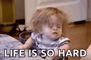 Life is so hard GIF.gif