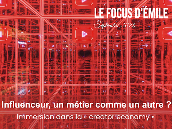 Le focus d'Émile : Immersion dans la "creator economy" (septembre 2026)