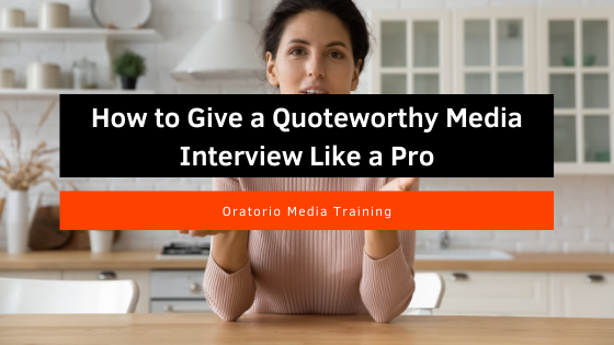 How to Give a Quoteworthy Media Interview Like a Pro