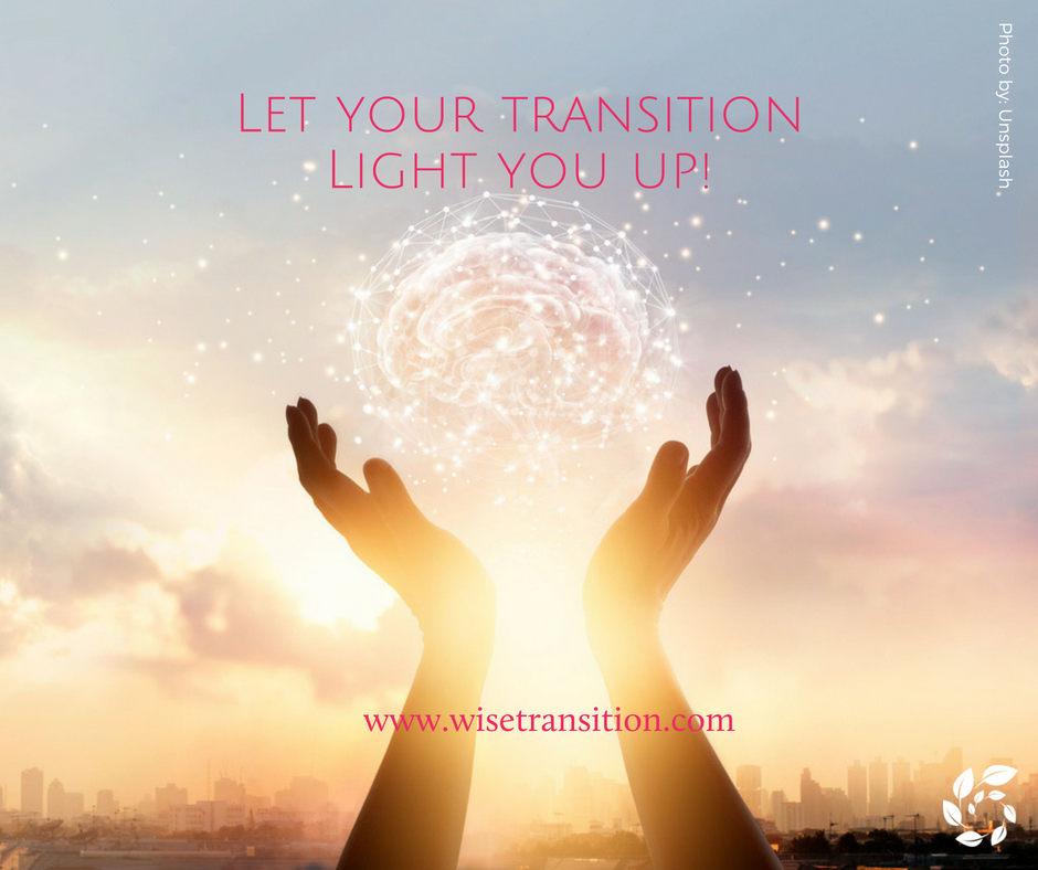 Following a change all the way through transition, transformation and metamorphoses allows your light to shine for everyone around you.