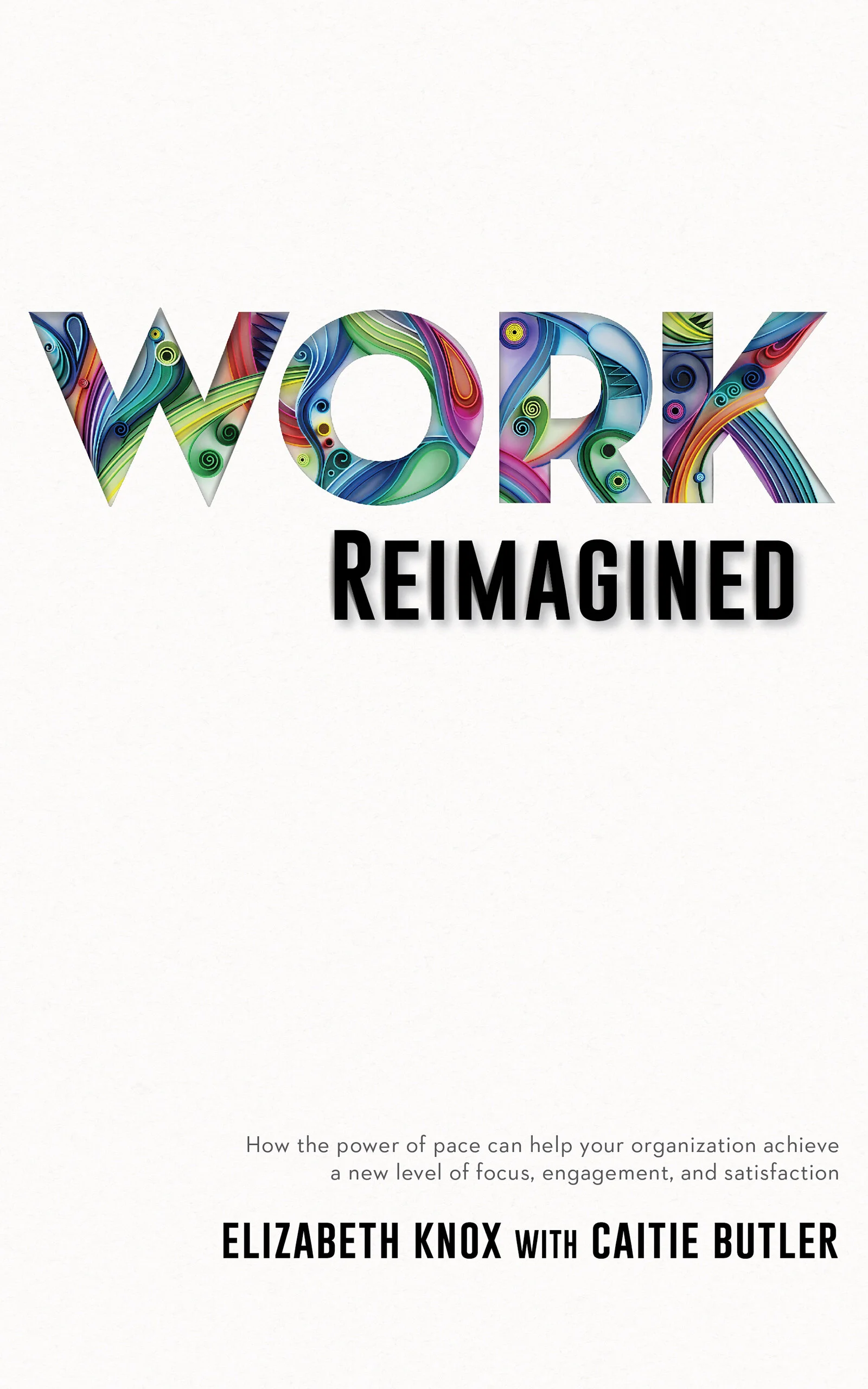 Work Reimagined: How the power of pace can help your organization achieve a new level of focus, engagement and satisfaction