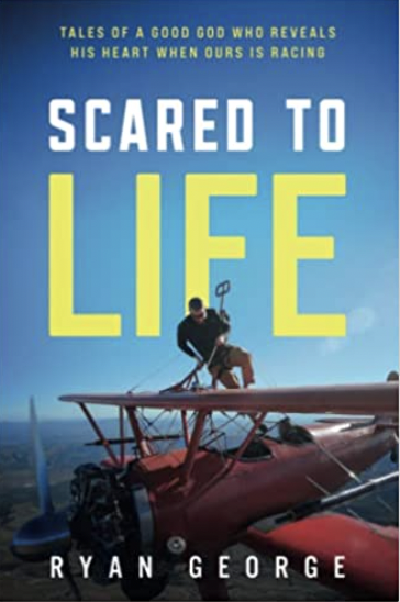 Scared to Life: Tales of a Good God Who Reveals His Heart When Ours Is Racing