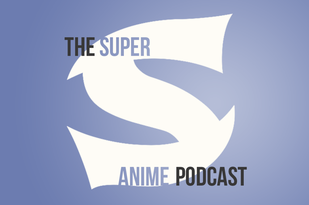 Super S - Anime Podcast E.031