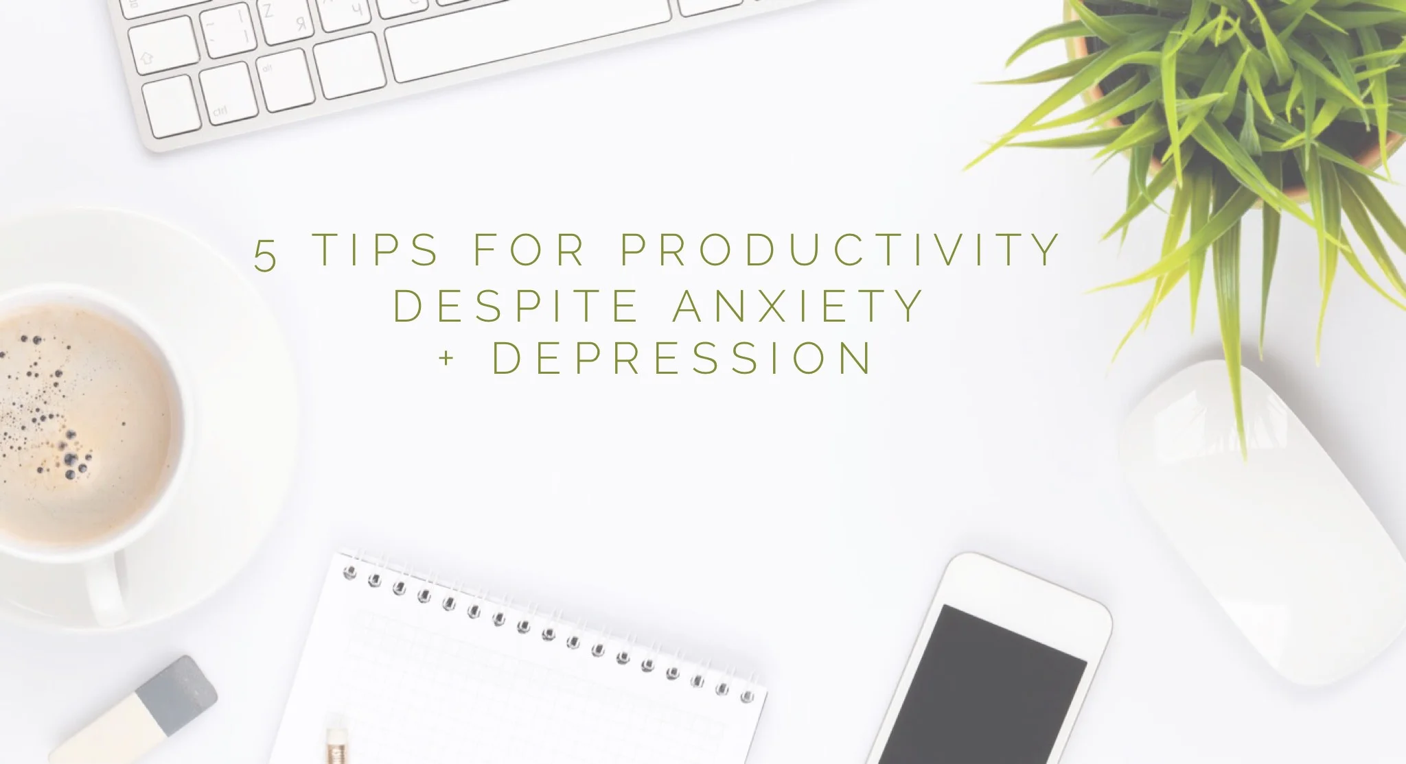 5 Tips for Productivity Despite Anxiety + Depression 
