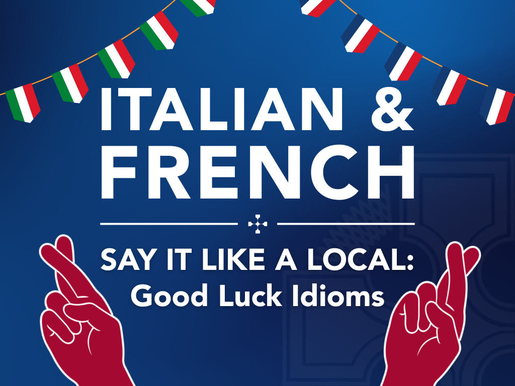 Say it like a local: Good luck in Italian &amp; French