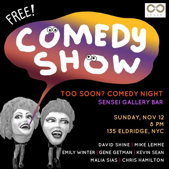 Free Weekly Show at Sensei Bar NYC in the Lower East Side. Show starts at 8pm so get there at 7:30! Great lineup David Shine Mike Lemme Emily Winter Gene Getman Kevin Sean Malia Sias Chris Hamilton