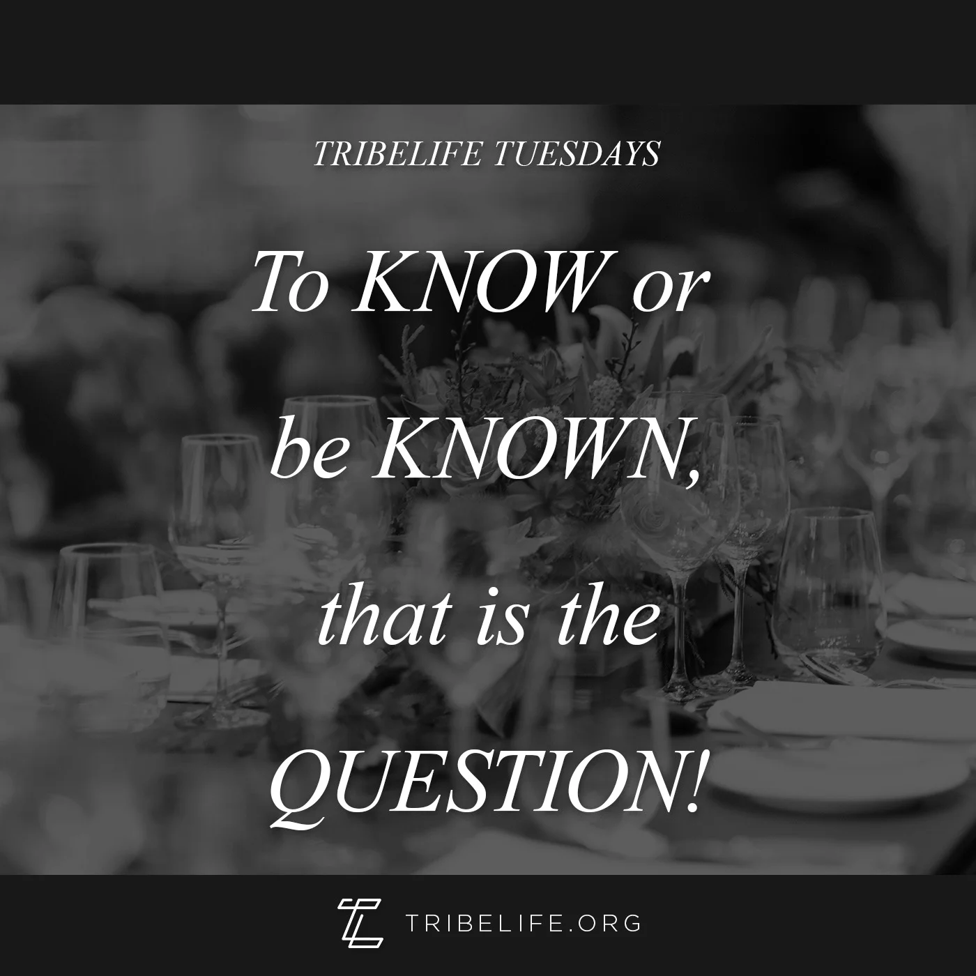 To Know or Be Known that is the question!