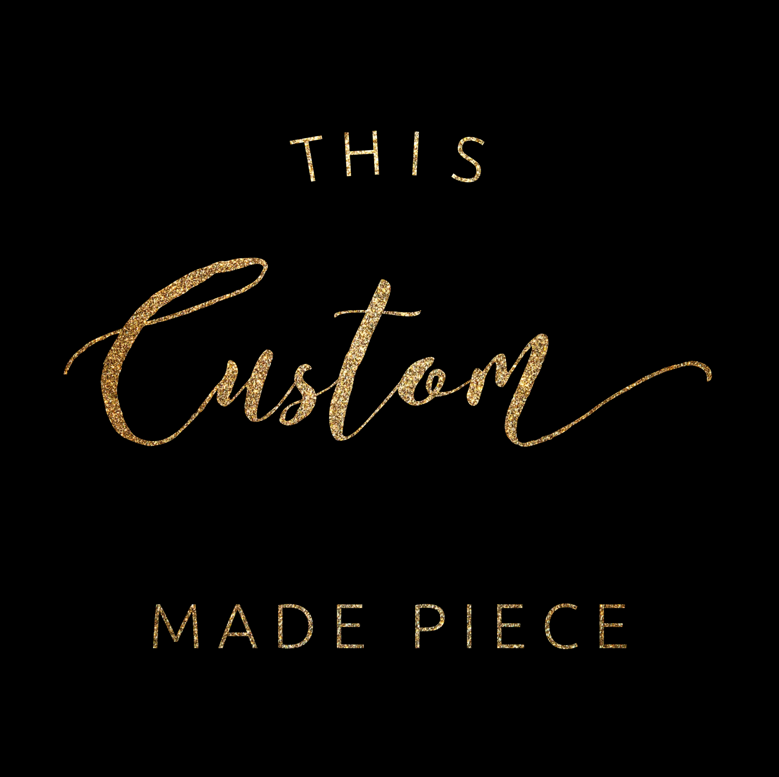 This Custom Made Piece