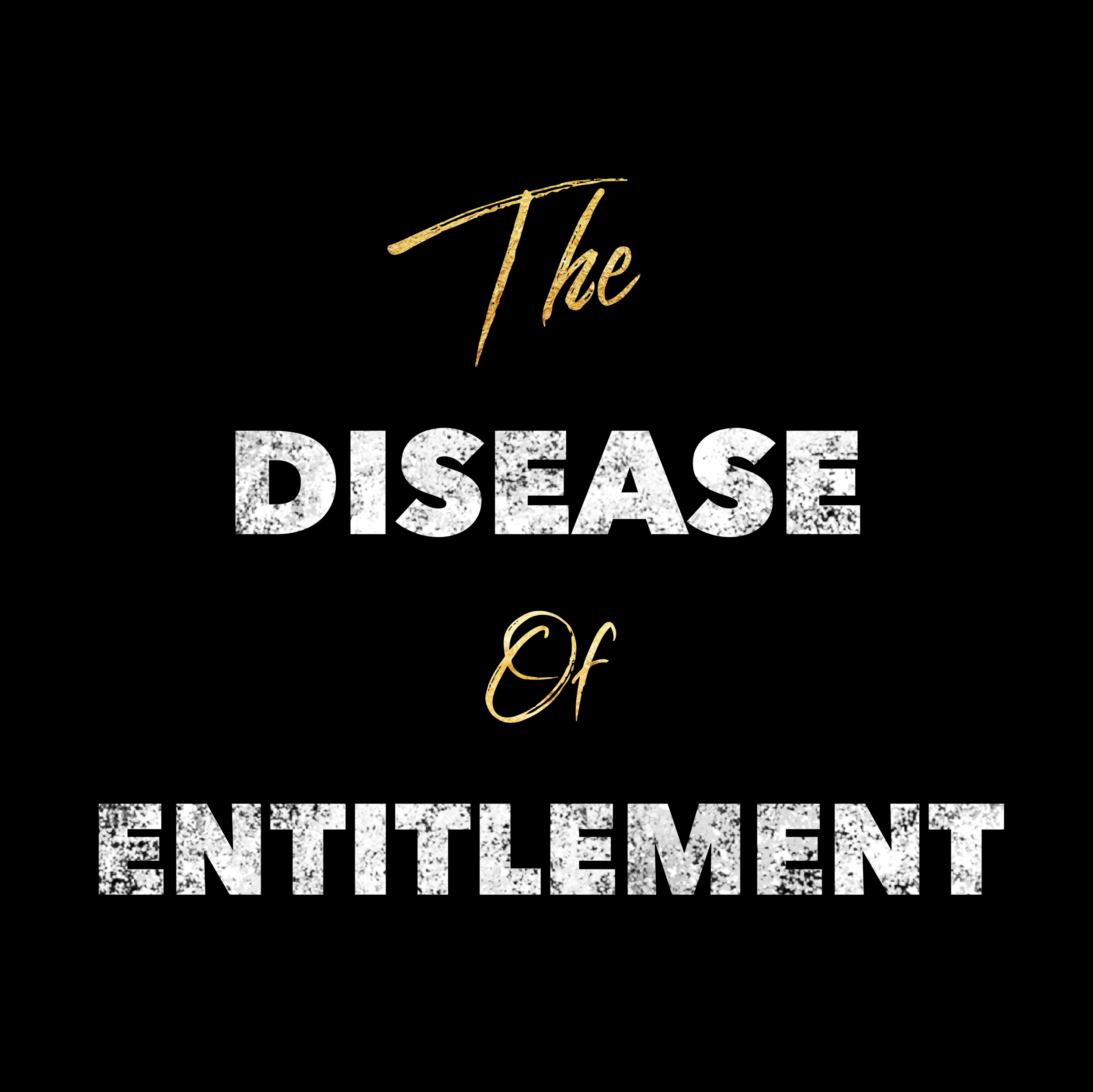 The Disease of Entitlement 