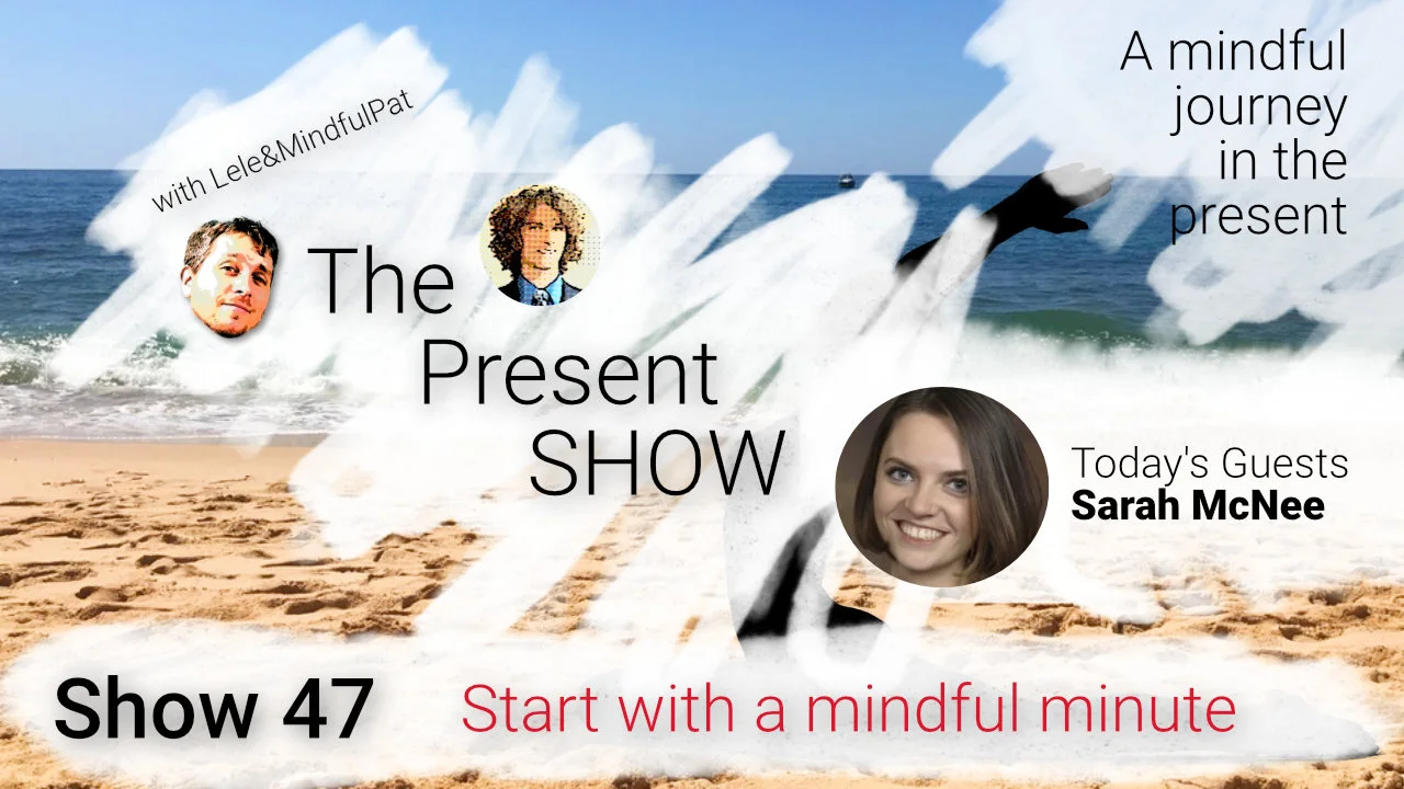 Episode 47 Start with a mindful minute