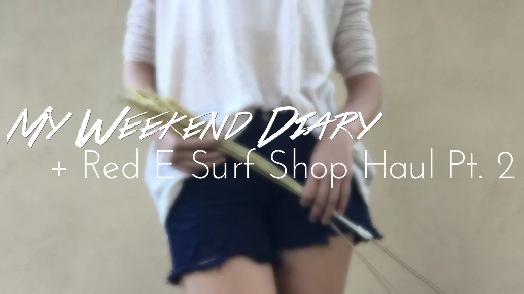Weekend Diary + Red E Surf Haul Pt. 2