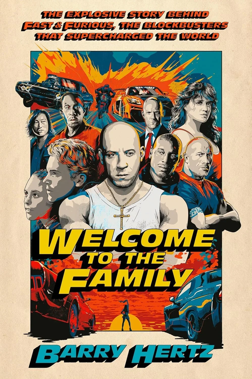 Welcome to the Family: The Explosive Story Behind Fast &amp; Furious, the Blockbusters that Supercharged the World by Barry Hertz