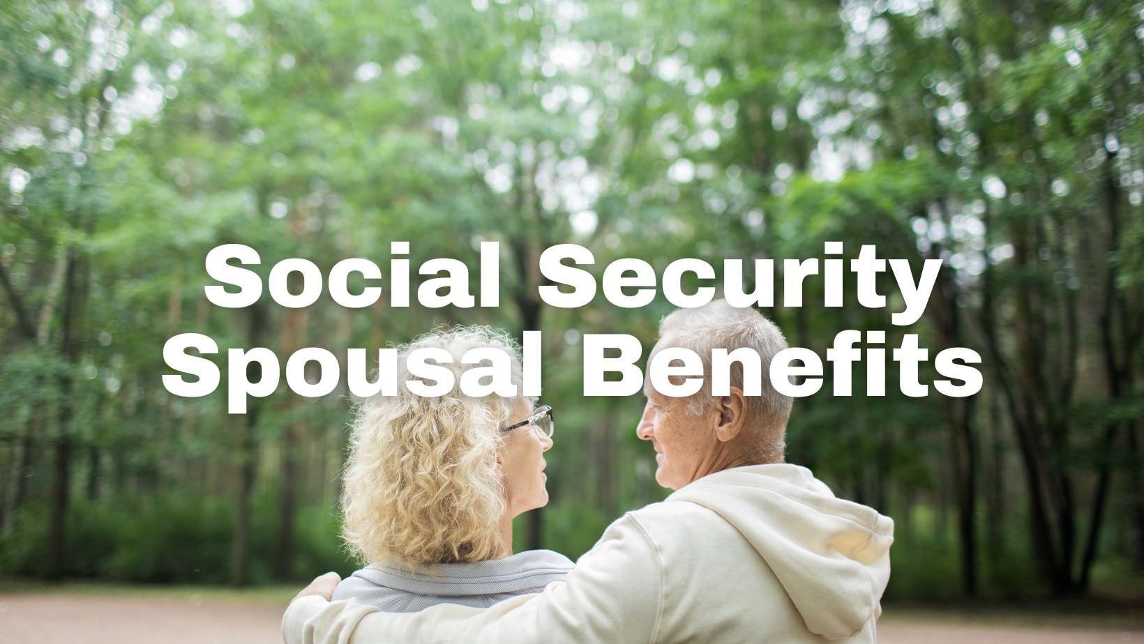 Social Security Spousal Benefits: Tips to Boost Your Retirement Income