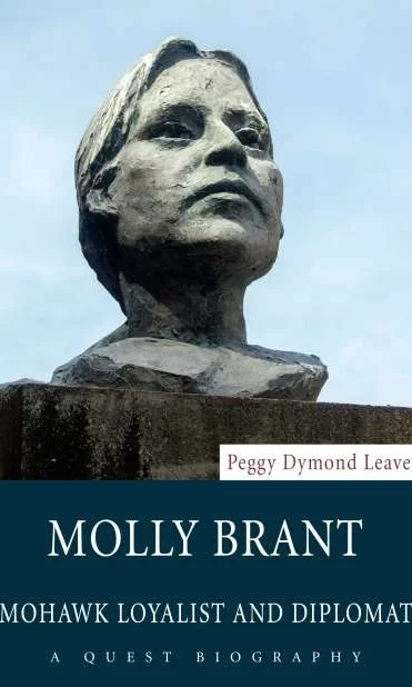 Molly Brant: Mohawk Loyalist and Diplomat, by Peggy Dymond Leavey